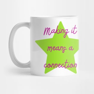 Making it Means a Connection - Lifes Inspirational Quotes Mug